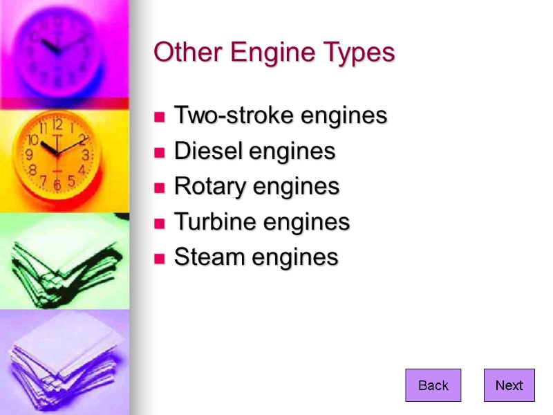 Other Engine Types Two-stroke engines Diesel engines Rotary engines Turbine engines Steam engines 